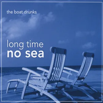 Long Time No Sea by The Boat Drunks