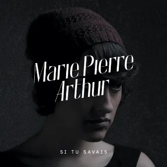 Si Tu Savais by Marie-Pierre Arthur