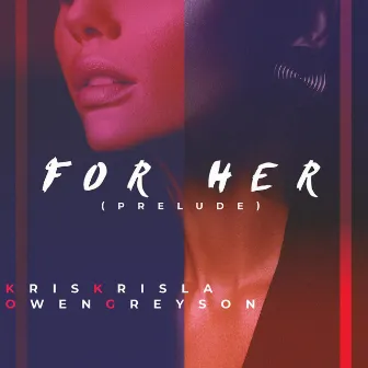 For Her (Prelude) by Kris Krisla