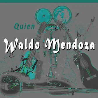 Quien by Waldo Mendoza