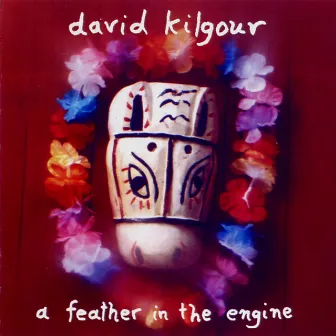 A Feather in the Engine by David Kilgour