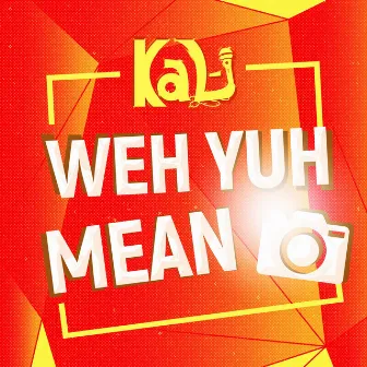 Weh Yuh Mean by Kal-i