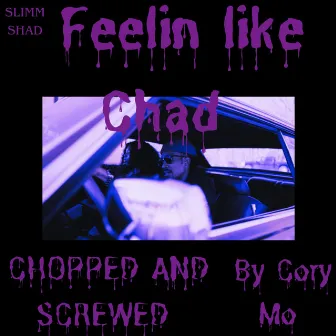 Feelin' Like Chad (Chopped and Screwed) [Cory Mo Remix] by Slimm Shad