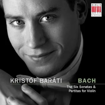 Bach (The Six Sonatas & Partitas for Violin) by Kristóf Baráti