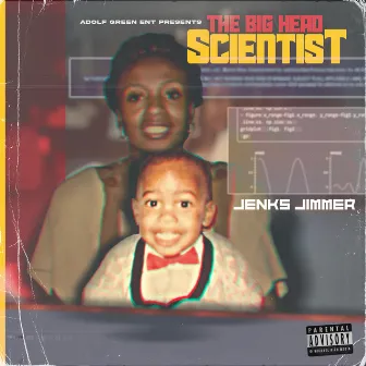 The Big Head Scientist by Jenks Jimmer