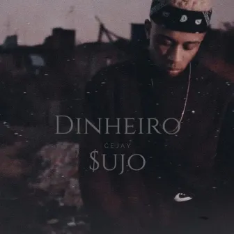 Dinheiro $ujo by Cejay