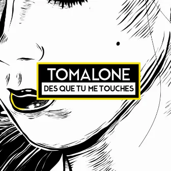 Dès que tu me touches by Tomalone