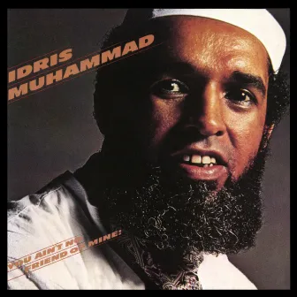 You Ain't No Friend Of Mine! by Idris Muhammad