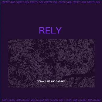 Rely (Vodka Lime and Sad Mix) by Pretty Girl