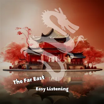 The Far East Easy Listening by China Ambient Lounge