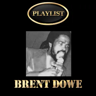 Brent Dowe Playlist by Brent Dowe