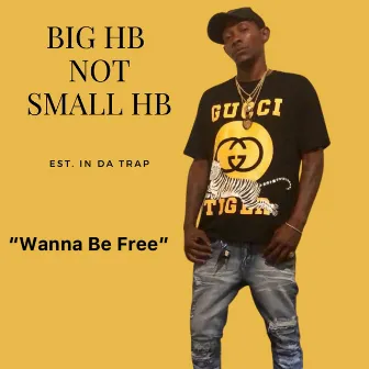 Wanna Be Free by Big H.B.