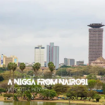 A Nigga From Nairobi by Versatile Kenya