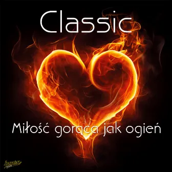 Miłość Gorąca Jak Ogień (Versions) by Classic