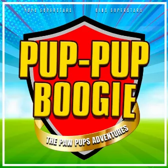 Pup-Pup Boogie (The Paw Pups Adventures) by Pups Superstars