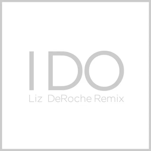 I Do (Liz Deroche Remix) [feat. Liz Deroche]