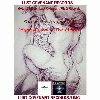 Hybrid Lovin' Is the Motive (lust Covenant Records Theme) by Franz The Hybrid One