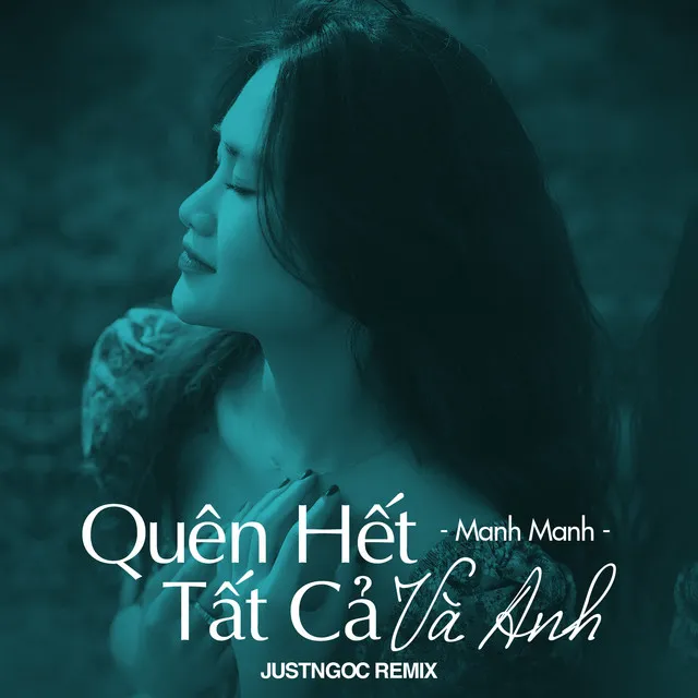 Quên Hết Tất Cả Và Anh - JustNgoc Remix