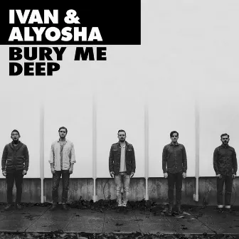 Bury Me Deep by Ivan & Alyosha