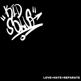 LOVE+HATE+REPARATE by Kid Solus