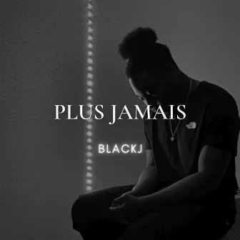 PLUS JAMAIS by BLACKJ