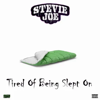 Tired Of Being Slept On by Stevie Joe