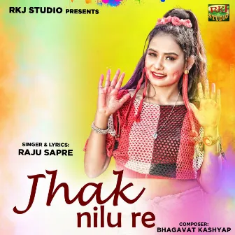 Jhak Nilu Re by Raju Sapre