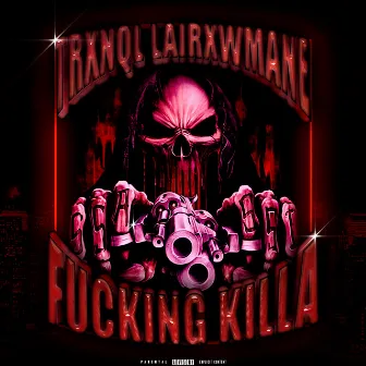 FUCKING KILLA by LAIRXWMANE