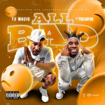 All Bad by T2 Muzic