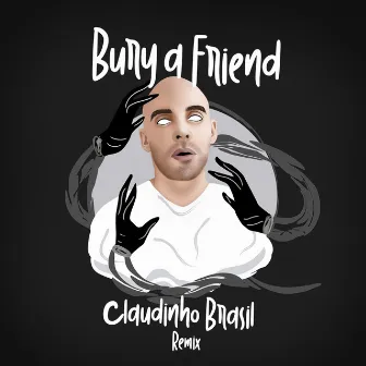 Bury a Friend by Claudinho Brasil