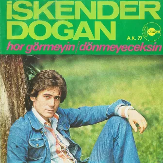 Hor Görmeyin / Dönmeyeceksin by Iskender Dogan