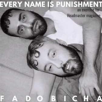 Every name is punishment: an exercise for Headmaster magazine by Fado Bicha