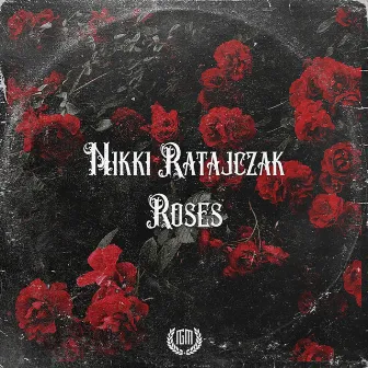 Roses by Nikki Ratajczak