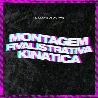 Montagem Fivalistrativa Kinatica by Dj Darkvis