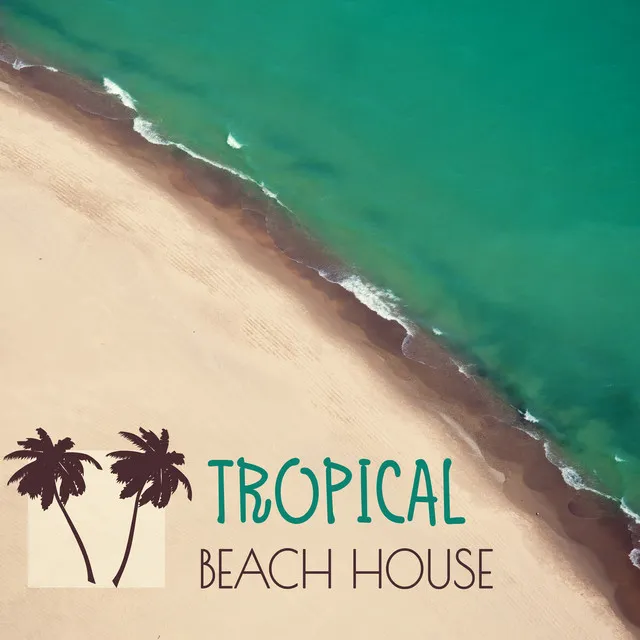 Tropical Beach House – Chill Out Music, Relaxing Island Sounds, Chillout on the Beach