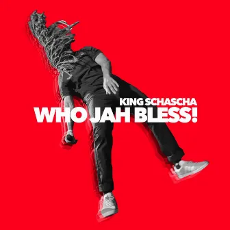 Who Jah Bless! by King Schascha