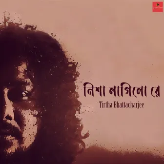 Nisha Lagilo Re by Tirtha Bhattacharjee