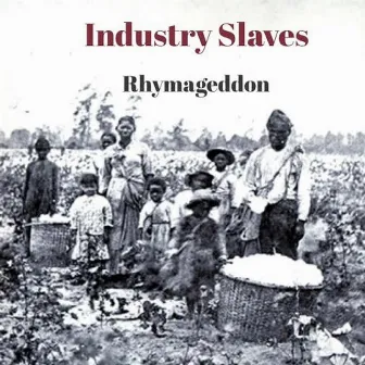 Industry Slaves by Rhymageddon