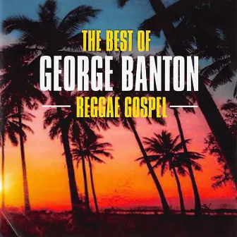 The Best of George Banton Reggae Gospel by George Banton