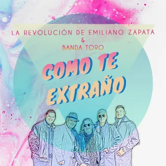 Cómo Te Extraño by La Revolución De Emiliano Zapata