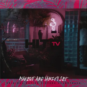 Hit TV (Original Motion Picture Soundtrack) by Makeup And Vanity Set