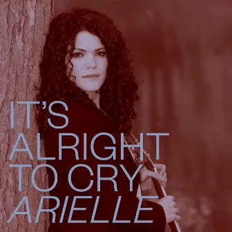 It's Alright to Cry by Arielle