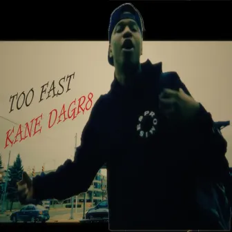 TOO FAST by Kane DaGr8