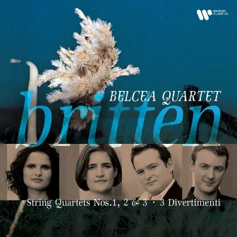 Britten: String Quartets Nos. 1 - 3 & Divertimenti by Belcea Quartet