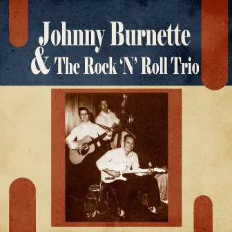 Presenting Johnny Burnette & The Rock 'N' Roll Trio by Johnny Burnette & The Rock 'N' Roll Trio