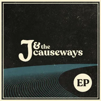 J & the Causeways by J & The Causeways