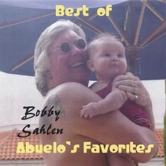 Best of Abuelos Favorites by Bobby Sahlen