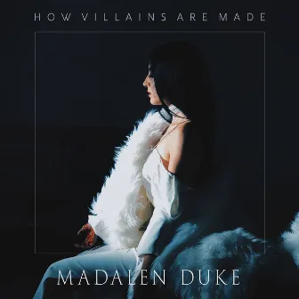 How Villains Are Made by Madalen Duke