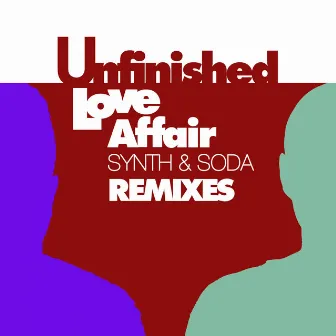 Unfinished Love Affair (Remixes) by Synth & Soda