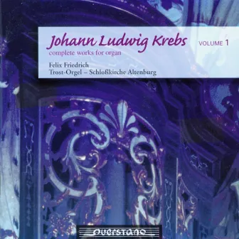 Johann Ludwig Krebs - Complete Works Of Organ Vol. 1 by Felix Friedrich